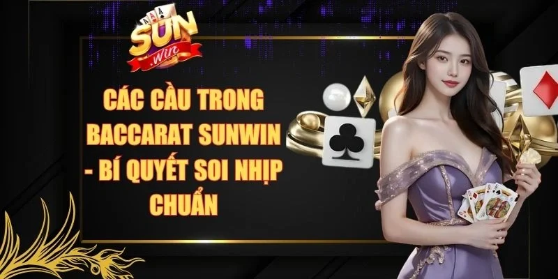 Các cầu trong Baccarat Sunwin