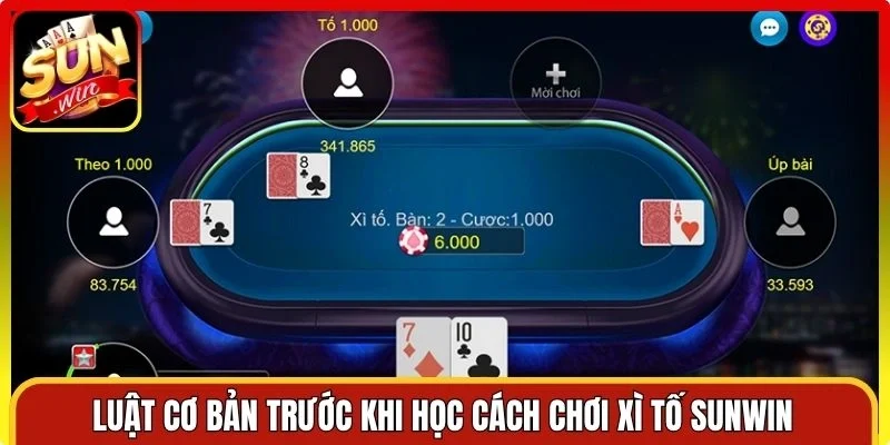 Luật cơ bản trước khi học cách chơi Xì Tố Sunwin