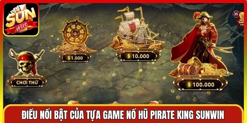 Điều nổi bật của tựa game nổ hũ Pirate King Sunwin