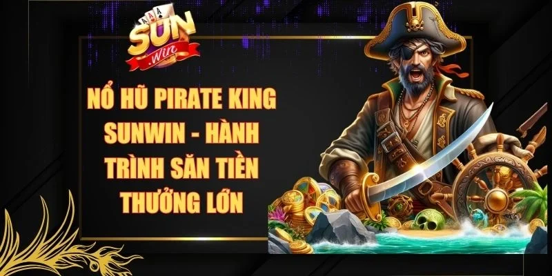 Nổ Hũ Pirate King Sunwin