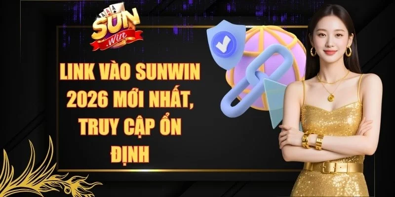 Link vào Sunwin 2026 mới nhất, truy cập ổn định